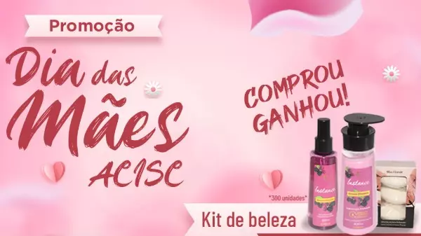 ACISC lança oficialmente campanha: Dia das Mães ACISC