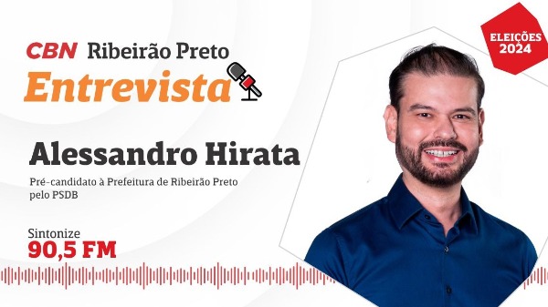 CBN Ribeirão recebe Alessandro Hirata, pré-candidato à Prefeitura Ribeirão Preto