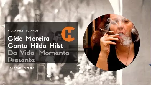 Cida Moreira Conta Hilda Hilst - Da Vida