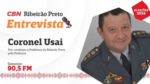CBN Ribeirão recebe Coronel Usai, pré-candidato à Prefeitura Ribeirão Preto